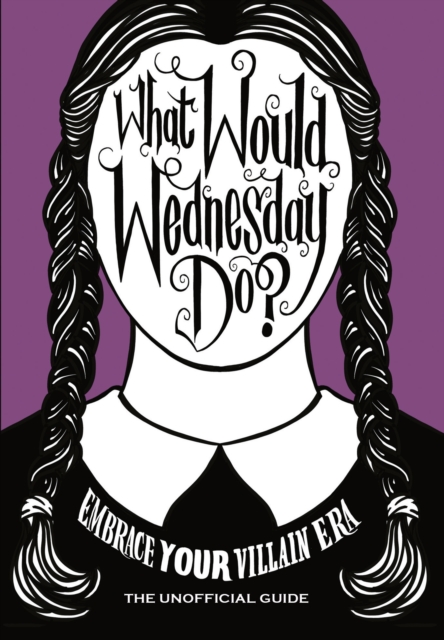 What Would Wednesday Do? : Embrace your villain era and thrive, EPUB eBook