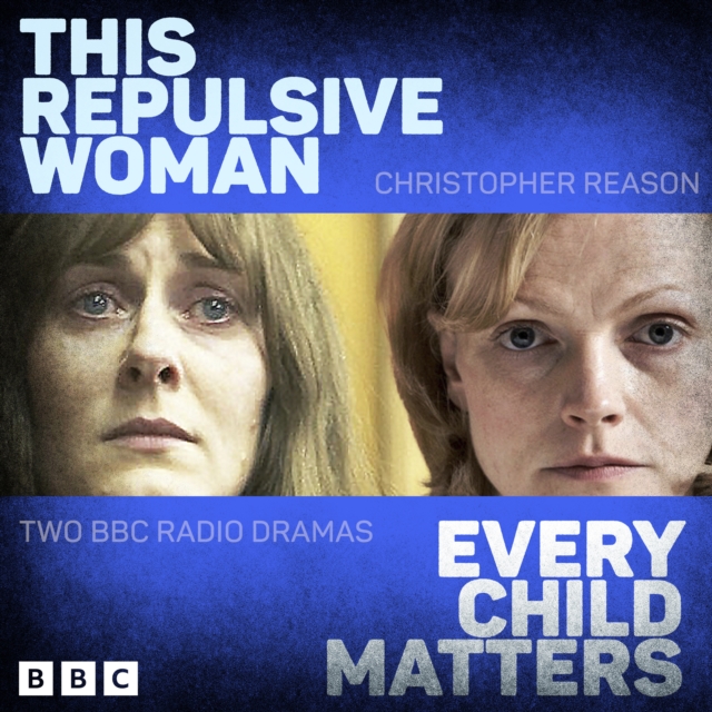 This Repulsive Woman and Every Child Matters : Two BBC Radio Dramas, eAudiobook MP3 eaudioBook