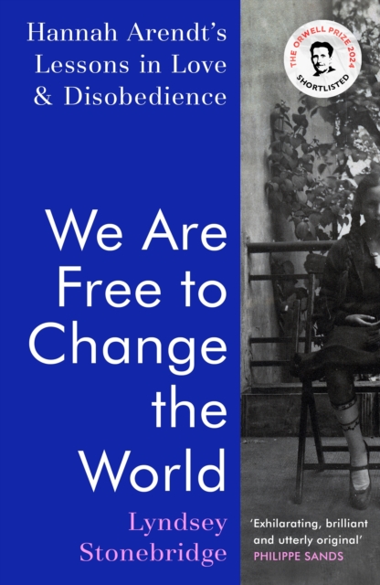 We Are Free to Change the World : Hannah Arendt s Lessons in Love and Disobedience, EPUB eBook