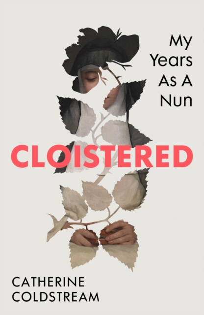 Cloistered : A gripping memoir of life as a nun, a Radio 4 Book of the Week, EPUB eBook