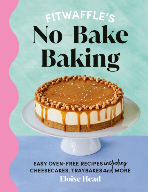 Fitwaffle's No-Bake Baking : Easy oven-free recipes including cheesecakes, traybakes and more, EPUB eBook