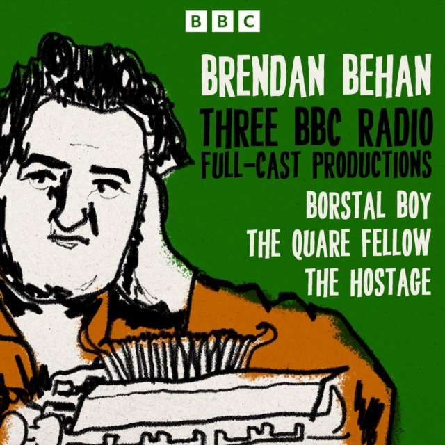 Brendan Behan: Borstal Boy, The Quare Fellow and The Hostage : Three BBC Radio Full-Cast Productions, eAudiobook MP3 eaudioBook