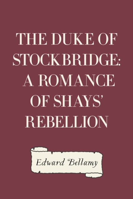 The Duke of Stockbridge: A Romance of Shays' Rebellion, EPUB eBook