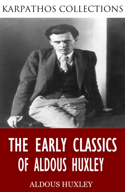 The Early Classics of Aldous Huxley, EPUB eBook