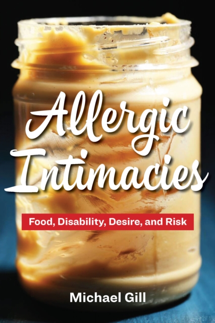 Allergic Intimacies : Food, Disability, Desire, and Risk, EPUB eBook