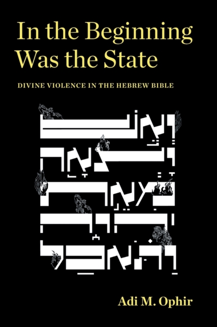 In the Beginning Was the State : Divine Violence in the Hebrew Bible, Paperback / softback Book