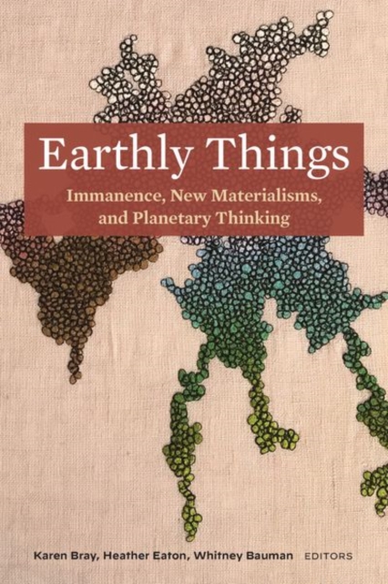 Earthly Things : Immanence, New Materialisms, and Planetary Thinking, Hardback Book