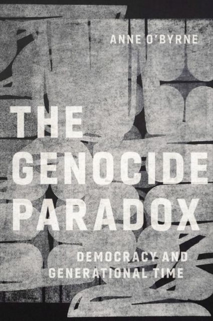 The Genocide Paradox : Democracy and Generational Time, Hardback Book