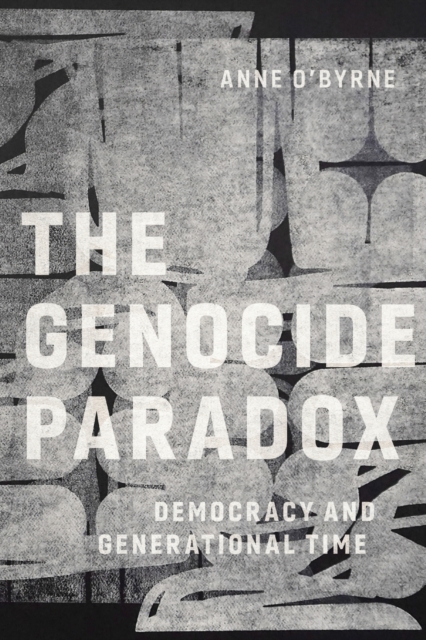 The Genocide Paradox : Democracy and Generational Time, Paperback / softback Book