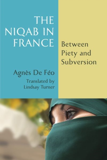 The Niqab in France : Between Piety and Subversion, Hardback Book
