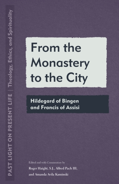 From the Monastery to the City : Hildegard of Bingen and Francis of Assisi, Paperback / softback Book