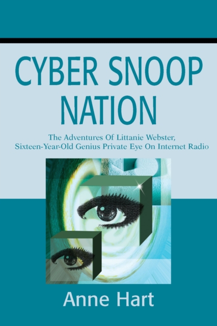 Cyber Snoop Nation : The Adventures of Littanie Webster, Sixteen-Year-Old Genius Private Eye<Br>On Internet Radio, EPUB eBook