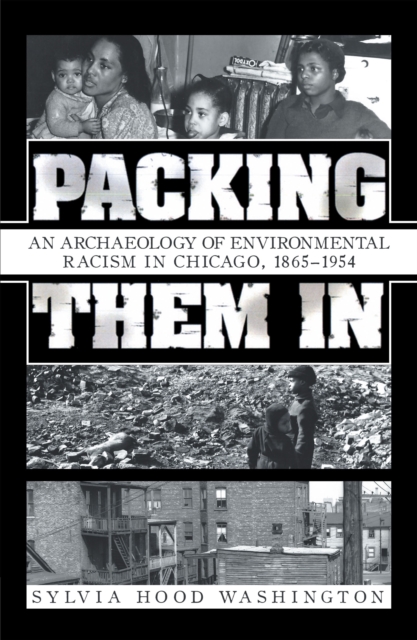 Packing Them In : An Archaeology of Environmental Racism in Chicago, 1865-1954, EPUB eBook