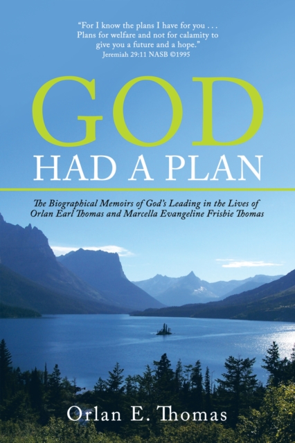 God Had a Plan : The Biographical Memoirs of God'S Leading in the Lives of Orlan Earl Thomas and Marcella Evangeline Frisbie Thomas, EPUB eBook