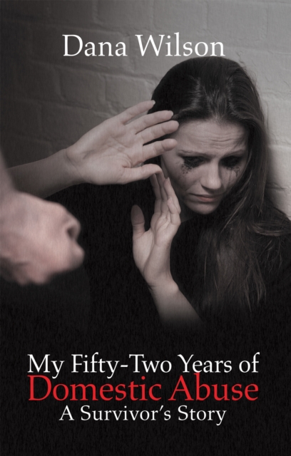 My Fifty-Two Years of Domestic Abuse : A Survivor'S Story, EPUB eBook
