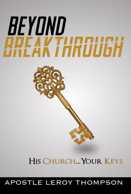 Beyond Breakthrough : His Church, Your Keys, EPUB eBook