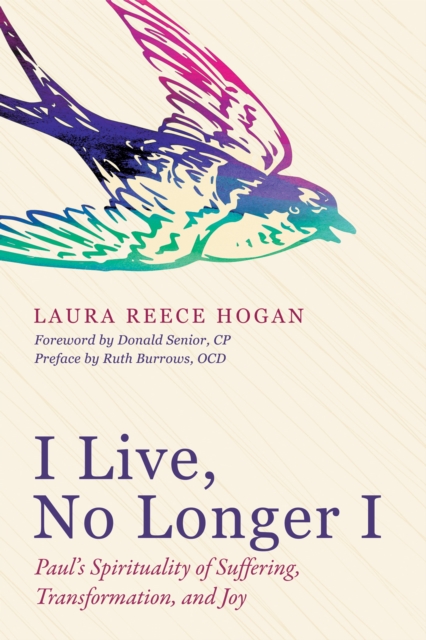 I Live, No Longer I : Paul's Spirituality of Suffering, Transformation, and Joy, EPUB eBook