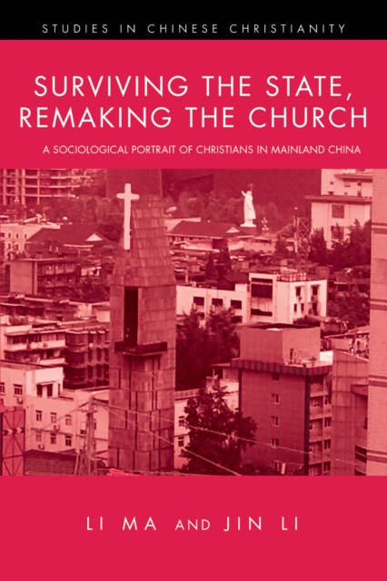 Surviving the State, Remaking the Church : A Sociological Portrait of Christians in Mainland China, EPUB eBook
