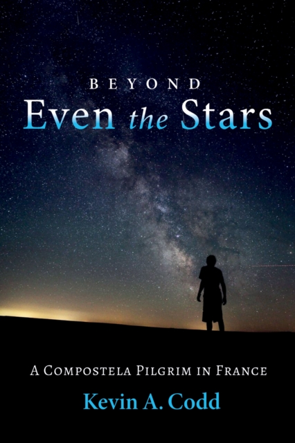 Beyond Even the Stars : A Compostela Pilgrim in France, EPUB eBook