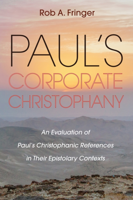 Paul's Corporate Christophany : An Evaluation of Paul's Christophanic References in Their Epistolary Contexts, EPUB eBook