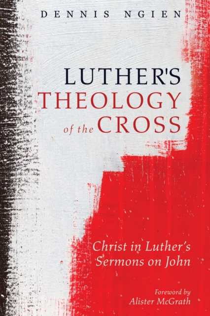Luther's Theology of the Cross : Christ in Luther's Sermons on John, EPUB eBook