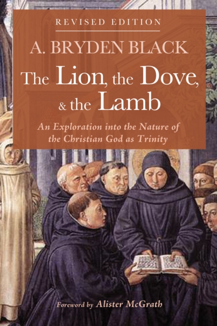 The Lion, the Dove, & the Lamb, Revised Edition : An Exploration into the Nature of the Christian God as Trinity, PDF eBook