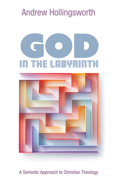 God in the Labyrinth : A Semiotic Approach to Christian Theology, EPUB eBook