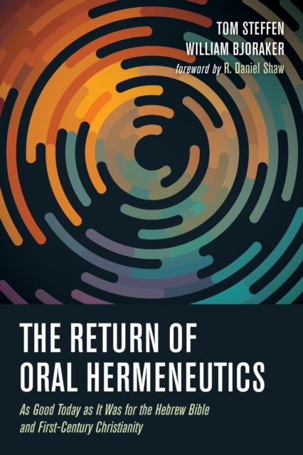 The Return of Oral Hermeneutics : As Good Today as It Was for the Hebrew Bible and First-Century Christianity, EPUB eBook