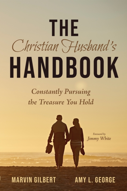 The Christian Husband's Handbook : Constantly Pursuing the Treasure You Hold, EPUB eBook