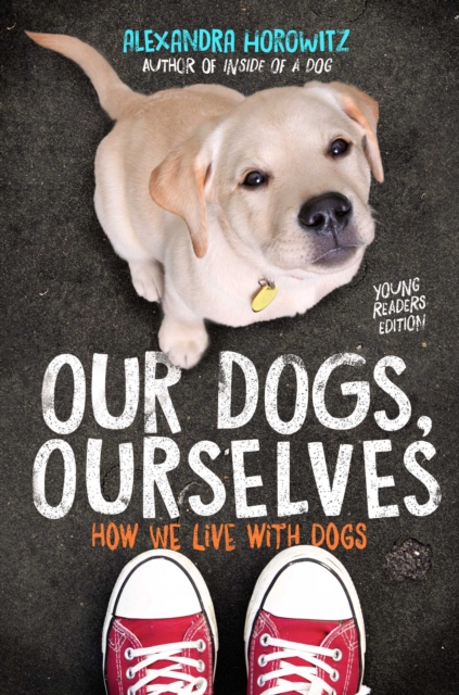 Our Dogs, Ourselves -- Young Readers Edition : How We Live with Dogs, EPUB eBook