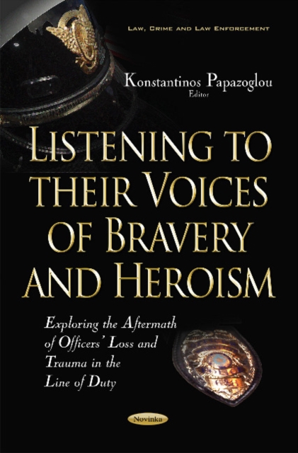 Listening to their Voices of Bravery & Heroism : Exploring the Aftermath of Officers Loss & Trauma in the Line of Duty, Paperback / softback Book