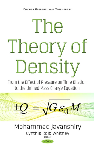 The Theory of Density : From the Effect of Pressure on Time Dilation to the Unified Mass-Charge Equation, Hardback Book The Theory of Density : From the Effect of Pressure on Time Dilation to the Unified Mass-Charge Equation, Hardback Book
