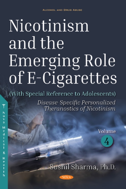 Nicotinism and the Emerging Role of E-Cigarettes (With Special Reference to Adolescents) : Volume 4: Disease-Specific Personalized Theranostics of Nicotinism, Hardback Book