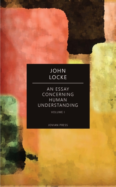 An Essay Concerning Human Understanding - Volume I, EPUB eBook