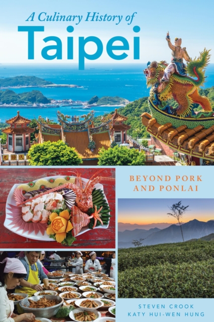 Culinary History of Taipei : Beyond Pork and Ponlai, EPUB eBook