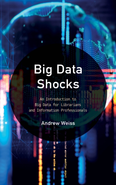 Big Data Shocks : An Introduction to Big Data for Librarians and Information Professionals, Paperback / softback Book