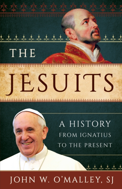 The Jesuits : A History from Ignatius to the Present, Paperback / softback Book