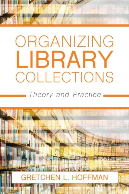 Organizing Library Collections : Theory and Practice, Hardback Book