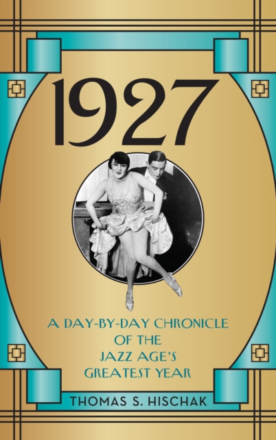 1927 : A Day-by-Day Chronicle of the Jazz Age's Greatest Year, Hardback Book