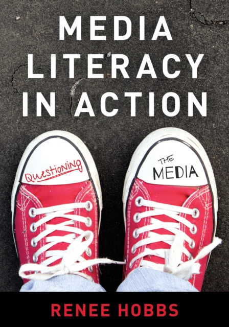 Media Literacy in Action : Questioning the Media, Paperback / softback Book