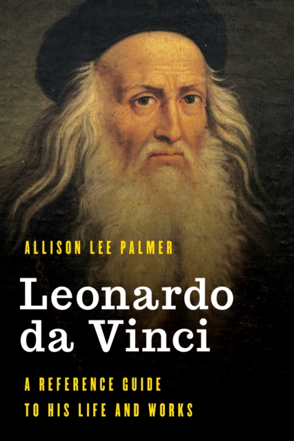 Leonardo da Vinci : A Reference Guide to His Life and Works, Hardback Book