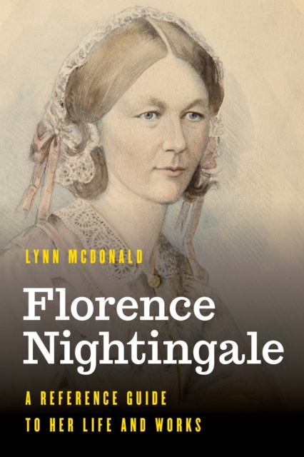 Florence Nightingale : A Reference Guide to Her Life and Works, Hardback Book