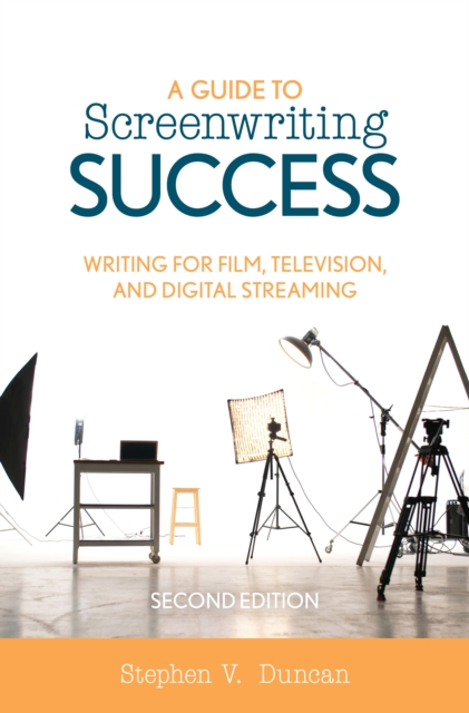 A Guide to Screenwriting Success : Writing for Film, Television, and Digital Streaming, Hardback Book
