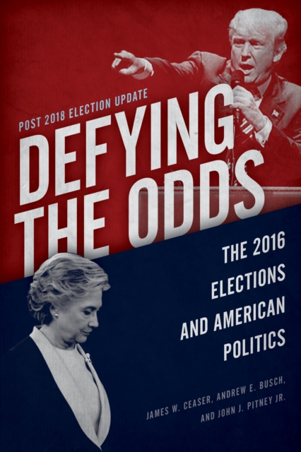 Defying the Odds : The 2016 Elections and American Politics, Post 2018 Election Update, Paperback / softback Book