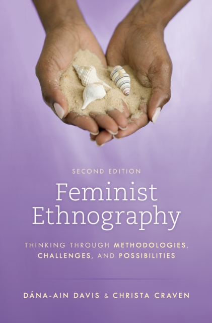Feminist Ethnography : Thinking through Methodologies, Challenges, and Possibilities, Hardback Book