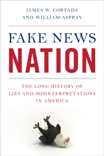 Fake News Nation : The Long History of Lies and Misinterpretations in America, Hardback Book
