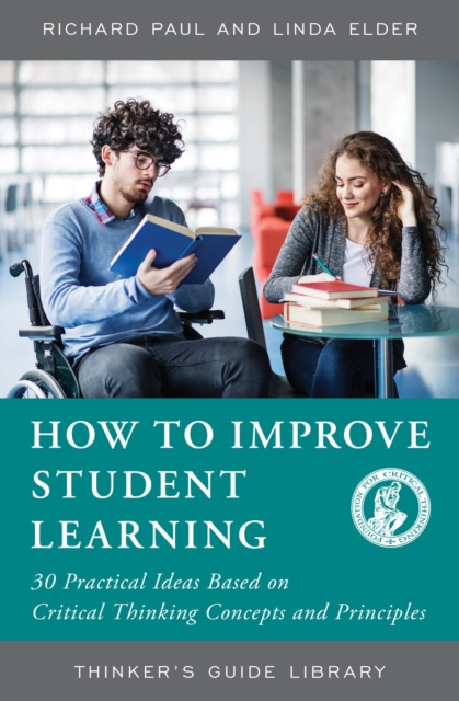 How to Improve Student Learning : 30 Practical Ideas Based on Critical Thinking Concepts and Principles, EPUB eBook