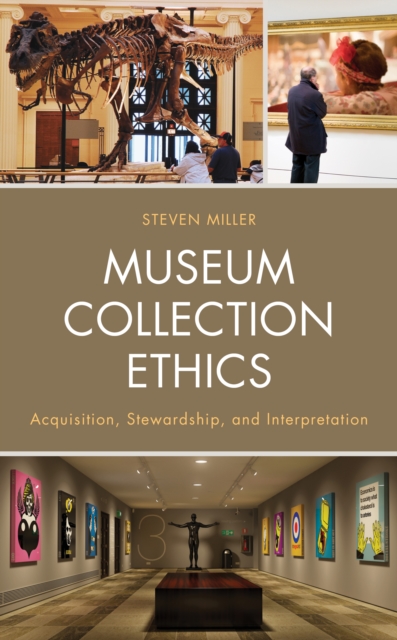 Museum Collection Ethics : Acquisition, Stewardship, and Interpretation, Hardback Book