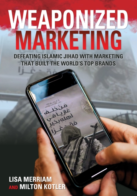 Weaponized Marketing : Defeating Islamic Jihad with Marketing That Built the World's Top Brands, Hardback Book