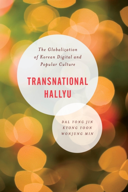 Transnational Hallyu : The Globalization of Korean Digital and Popular Culture, EPUB eBook